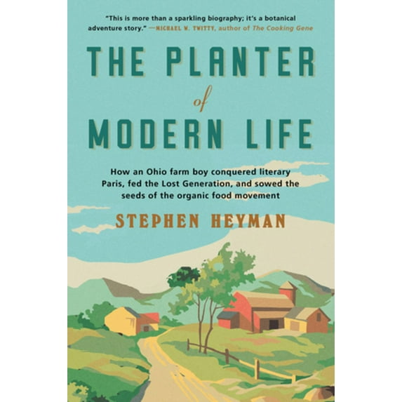 The Planter of Modern Life: How an Ohio Farm Boy Conquered Literary Paris, Fed the Lost Generation, and Sowed the Seeds , (Paperback)