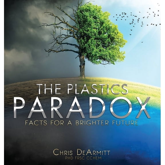 The Plastics Paradox: Facts for a Brighter Future, (Hardcover)