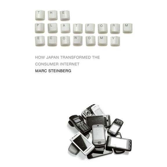 The Platform Economy : How Japan Transformed the Consumer Internet (Paperback)