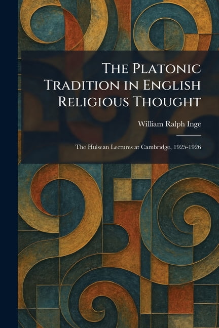 The Platonic Tradition in English Religious Thought: The Hulsean Lectures at Cambridge, 1925-1926, (Paperback)