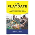 thumbnail image 1 of The Playdate: Parents, Children, and the New Expectations of Play, (Paperback), 1 of 3