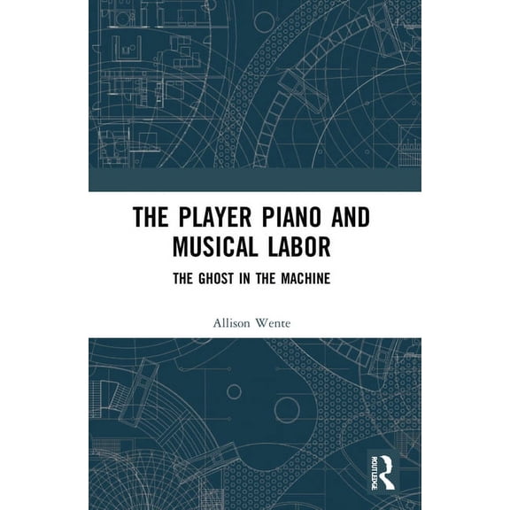 The Player Piano and Musical Labor: The Ghost in the Machine, (Paperback)