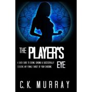 The Players Eye A Quick Guide to Seeing, Sensing and Successfully Seducing ANY Female Target of Paperback by C K Murray