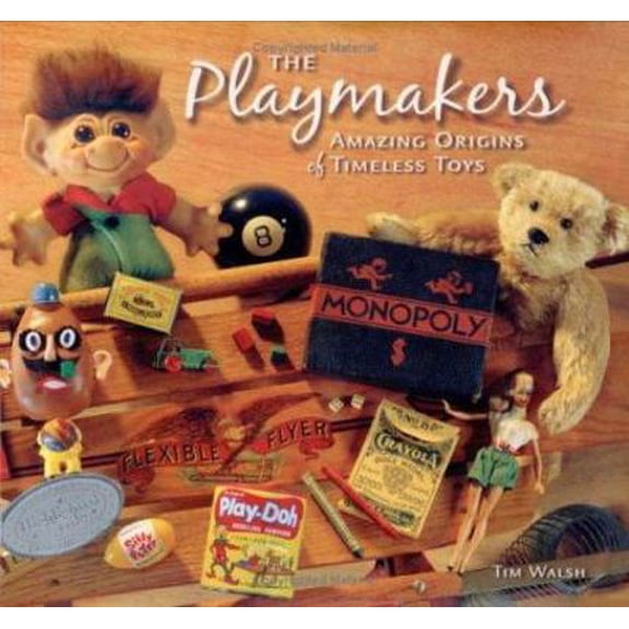 Pre-Owned Playmakers: Amazing Origins of Timeless Toys (Hardcover) 0964697343 9780964697348