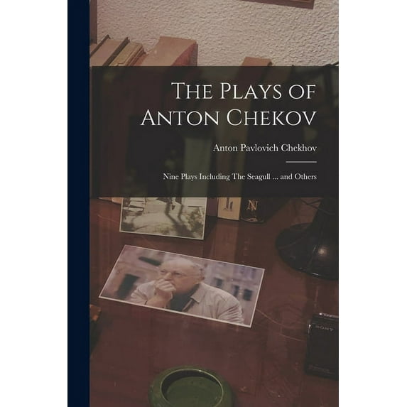 The Plays of Anton Chekov; Nine Plays Including The Seagull ... and Others, (Paperback)