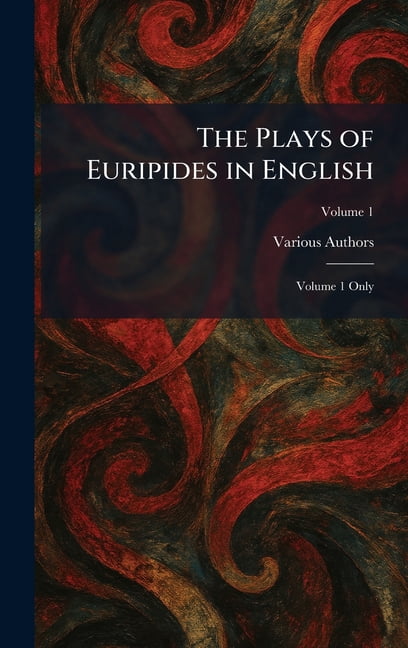 The Plays of Euripides in English: Volume 1 Only, (Hardcover)