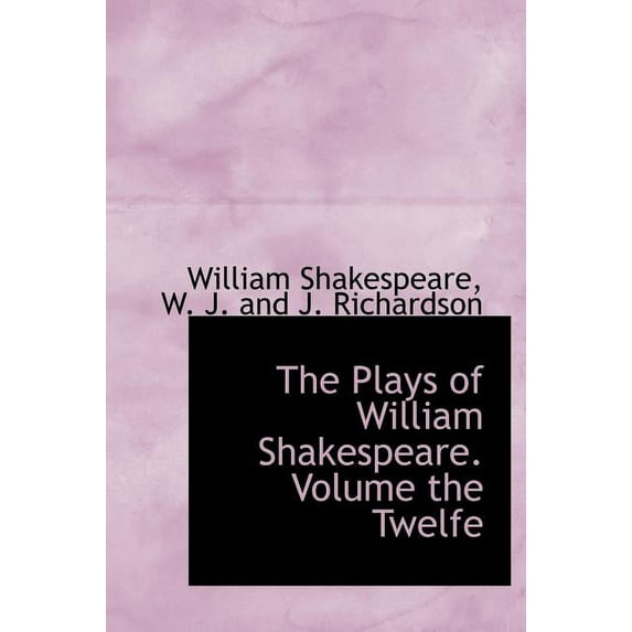 The Plays of William Shakespeare. Volume the Twelfe (Hardcover)
