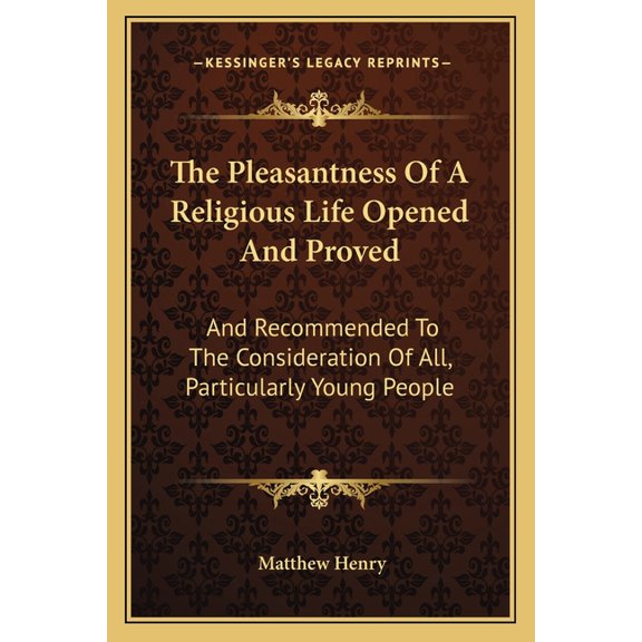 The Pleasantness Of A Religious Life Opened And Proved : And Recommended To The Consideration Of All, Particularly Young People (Paperback)