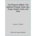 thumbnail image 1 of Pre-Owned The Pleasure Addicts: The Addictive Process--Food, Sex, Drugs, Alcohol, Work, and More (Hardcover) 0498022854 9780498022852, 1 of 1
