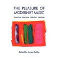 thumbnail image 1 of Pre-Owned The Pleasure of Modernist Music : Listening, Meaning, Intention, Ideology 9781580463751, 1 of 1