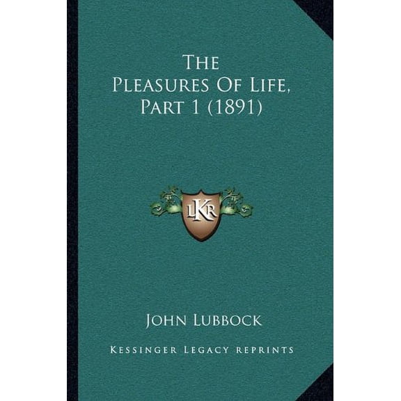 The Pleasures Of Life, Part 1 1891 Paperback 1165093278 9781165093274 John Lubbock