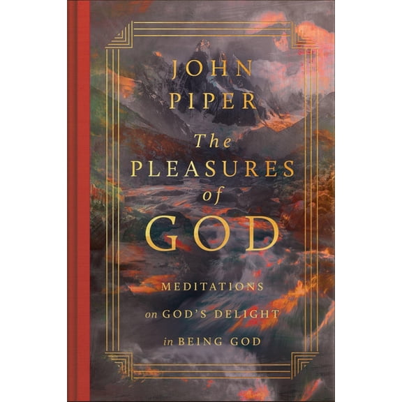 The Pleasures of God: Meditations on God's Delight in Being God, (Hardcover)