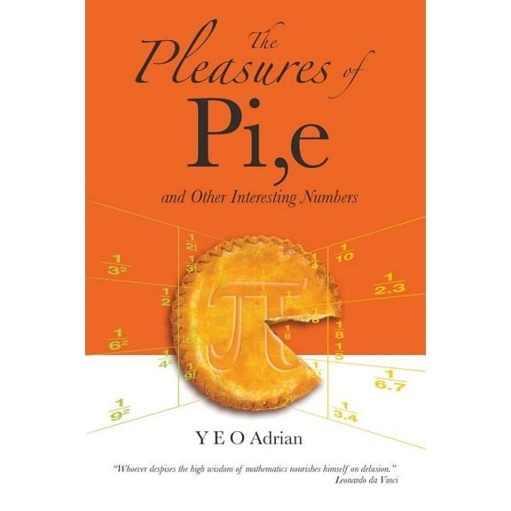 The Pleasures of Pi, E and Other Interesting Numbers, (Paperback)