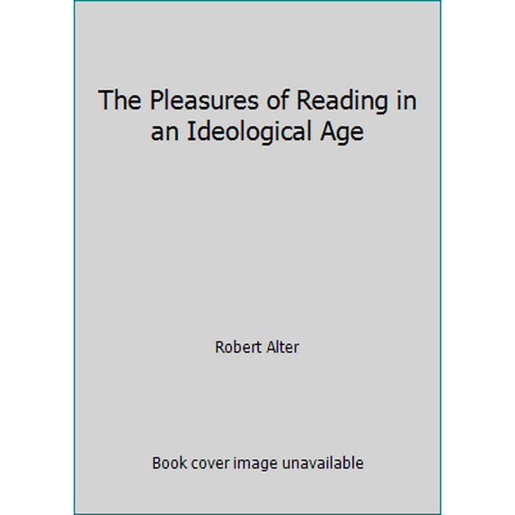 Pre-Owned The Pleasures of Reading in an Ideological Age (Hardcover) 067162783X 9780671627836