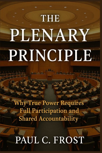 The Plenary Principle: Why True Power Requires Full Participation and Shared Accountability, (Paperback)