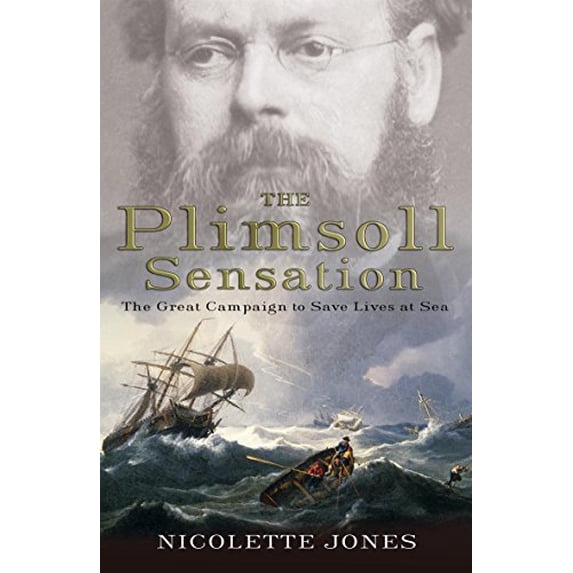 Pre-Owned The Plimsoll Sensation: The Great Campaign to Save Lives at Sea (Hardcover) 0316726125 9780316726122