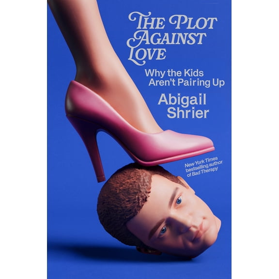 The Plot Against Love: Why the Kids Aren't Pairing Up, (Hardcover)