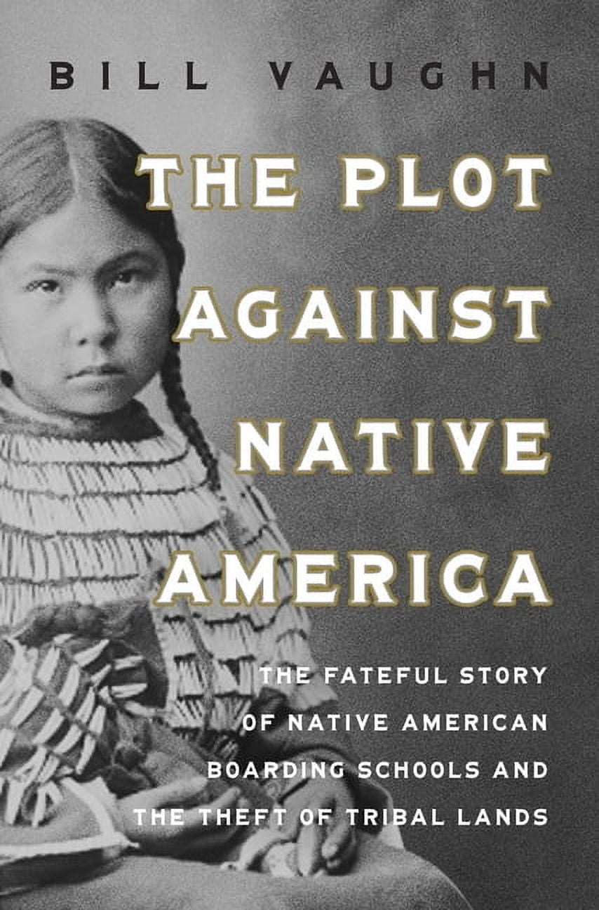 The Plot Against Native America: The Fateful Story of Native American ...