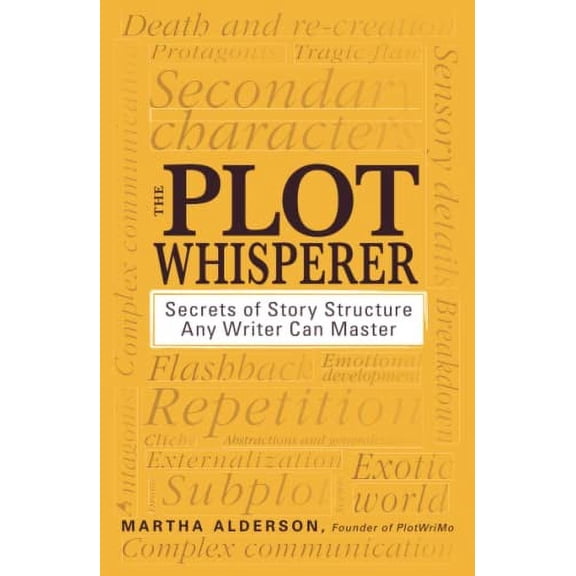 Pre-Owned The Plot Whisperer: Secrets of Story Structure Any Writer Can Master (Paperback) 1440525889 9781440525889