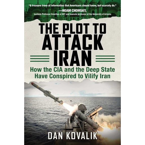 The Plot to Attack Iran : How the CIA and the Deep State Have Conspired to Vilify Iran (Paperback)