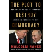 MALCOLM NANCE; ROB REINER The Plot to Destroy Democracy : How Putin and His Spies Are Undermining America and Dismantling the West (Hardcover)