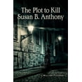 thumbnail image 1 of The Plot to Kill Susan B. Anthony (Paperback) by William Fleeman, 1 of 1