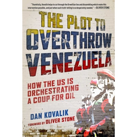 Pre-Owned The Plot to Overthrow Venezuela: How the US Is Orchestrating a Coup for Oil (Paperback) 151075072X 9781510750722