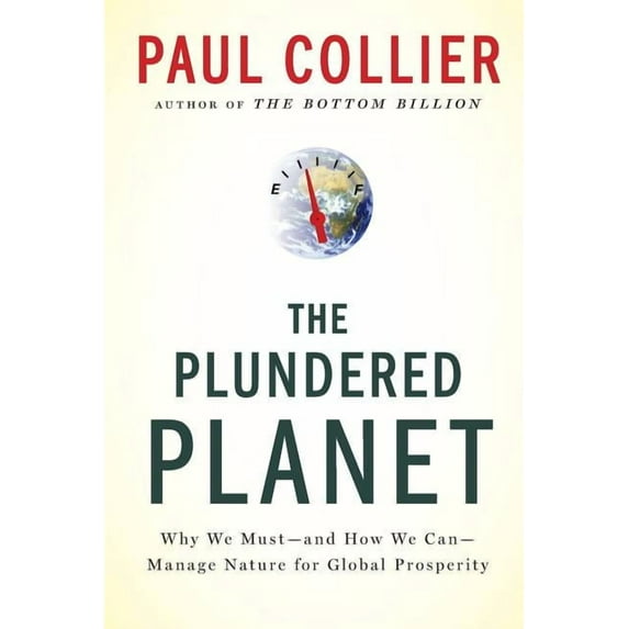 Plundered Planet: Why We Must--And How We Can--Manage Nature for Global Prosperity, (Paperback)