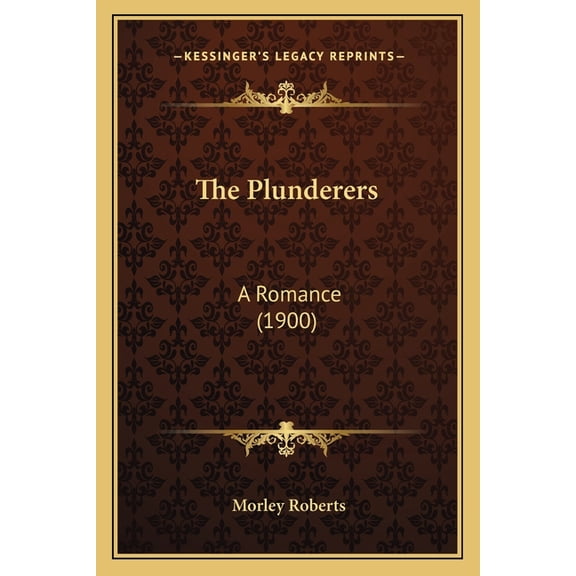 The Plunderers : A Romance (1900) (Paperback)