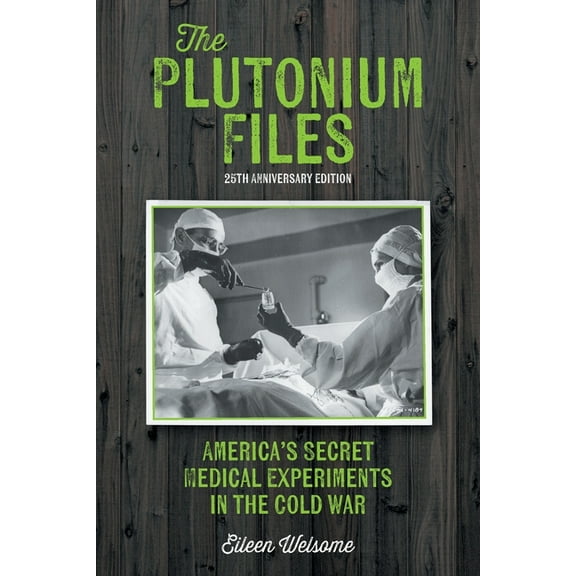 The Plutonium Files: America's Secret Medical Experiments in the Cold War, (Paperback)