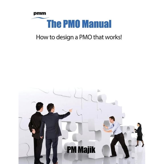 The Pmo Manual - How to Design a Pmo That Works!, (Paperback)