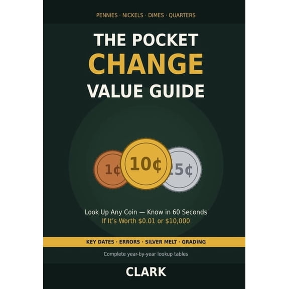 The Pocket Change Value Guide: Look Up Any US Penny, Nickel, Dime, or Quarter - Know in 60 Seconds If It's Worth $0.01 o, (Paperback)