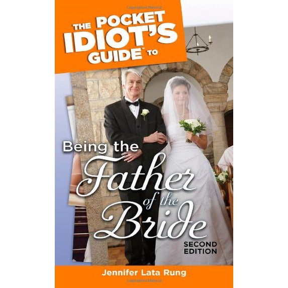 Pre-Owned The Pocket Idiot's Guide to Being the Father of the Bride, 2nd Edition (Paperback) 1592574726 9781592574728