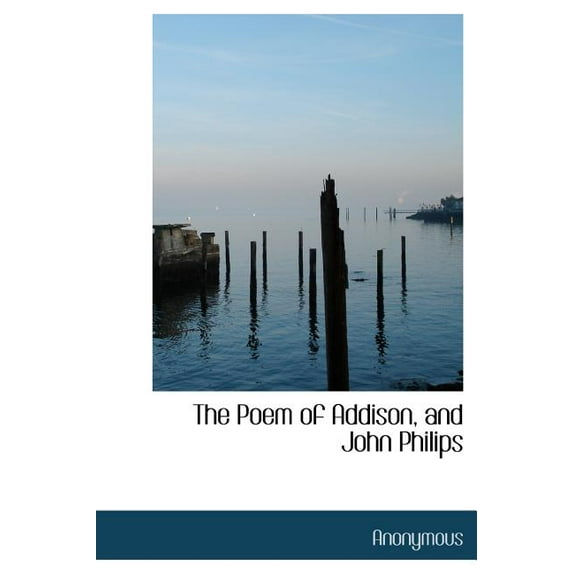 The Poem of Addison, and John Philips (Hardcover)