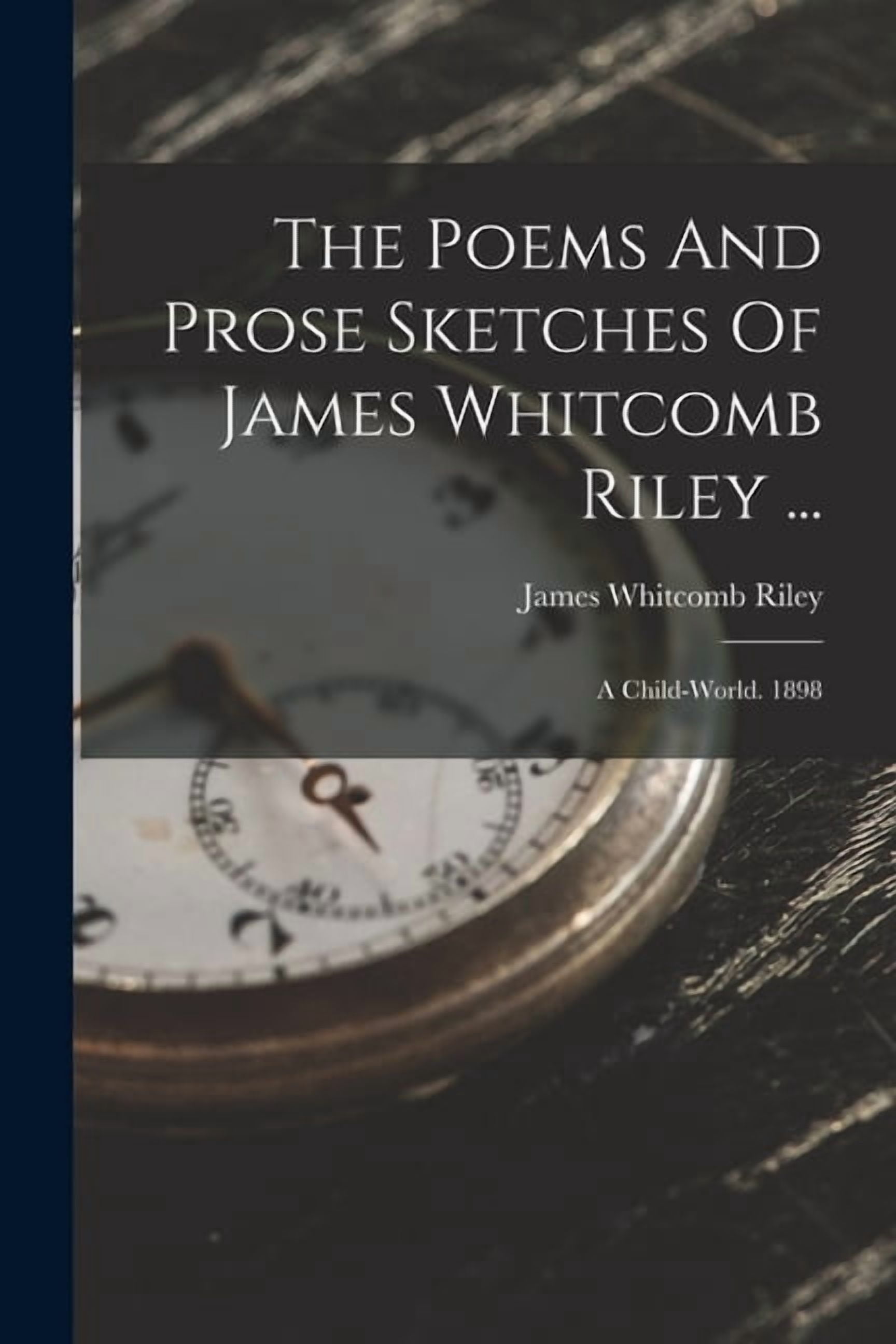Name Poems Riley The Poems And Prose Sketches Of James Whitcomb Riley ..., (Paperback ...
