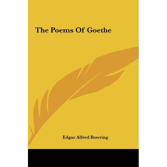 The Poems Of Goethe Hardcover 1161473610 9781161473612 Edgar Alfred Bowring