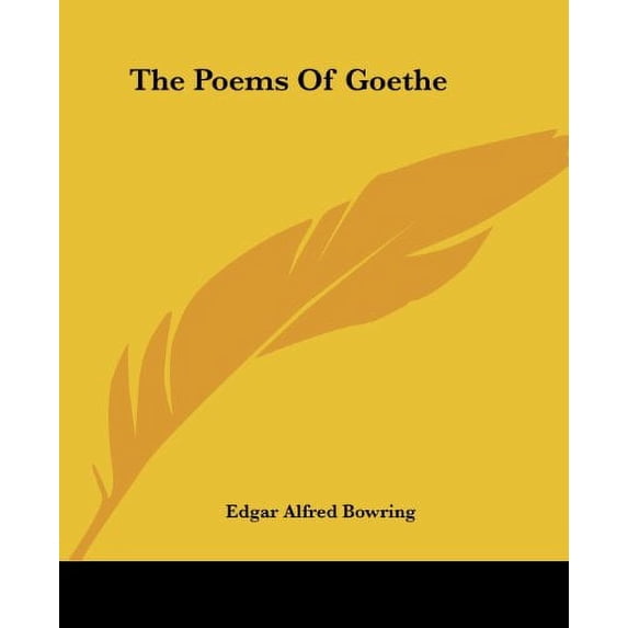 The Poems Of Goethe Paperback 1419177737 9781419177736 Edgar Alfred Bowring