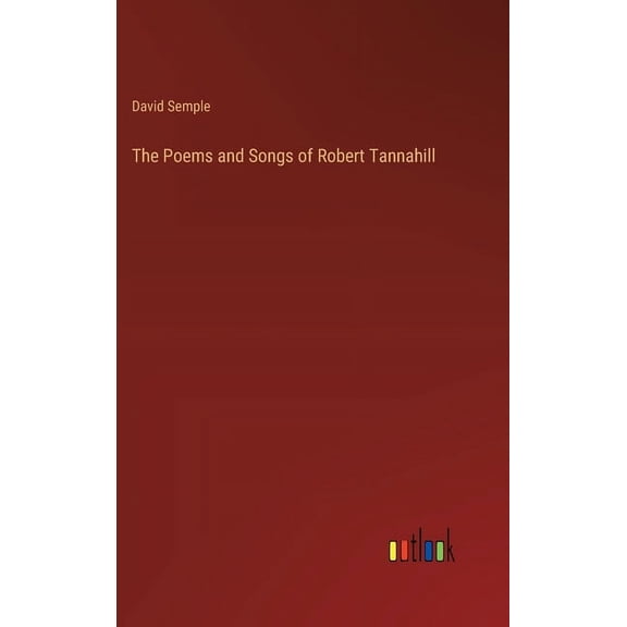 The Poems and Songs of Robert Tannahill (Hardcover)