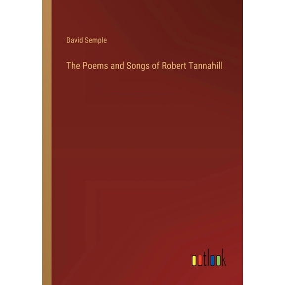 The Poems and Songs of Robert Tannahill (Paperback)