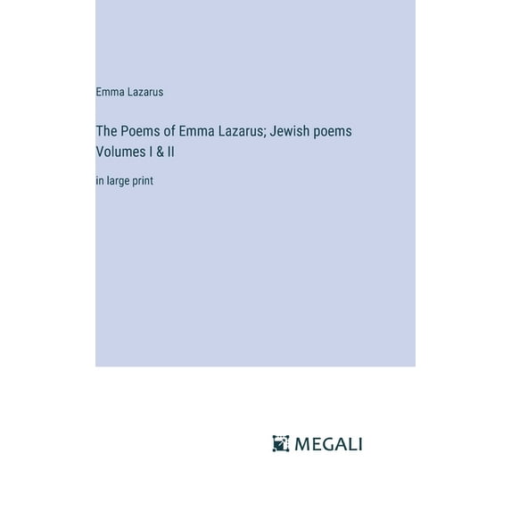 The Poems of Emma Lazarus; Jewish poems Volumes I & II: in large print, (Hardcover)