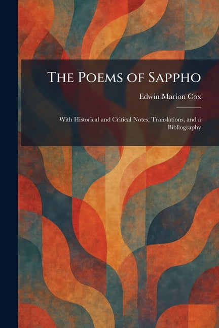 The Poems of Sappho: With Historical and Critical Notes, Translations, and a Bibliography, (Paperback)