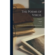 The Poems of Virgil Containing the Pastoral Poems and Six Books of the Eneid; Volume I, Hardcover