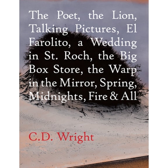 Pre-Owned The Poet, the Lion, Talking Pictures, El Farolito, a Wedding in St. Roch, the Big Box Store, the Warp in the Mirror, Spring, Midnights, Fire & All (Paperback) 1556594852 9781556594854
