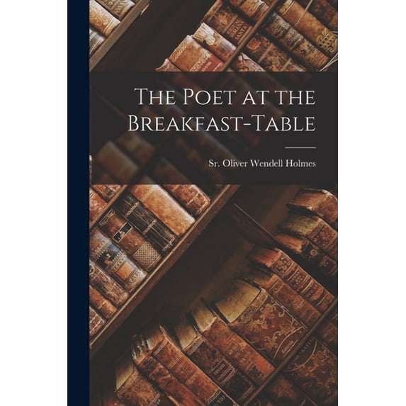 The Poet at the Breakfast-Table (Paperback)