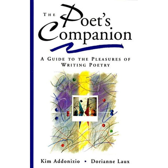 The Poet's Companion: A Guide to the Pleasures of Writing Poetry, (Paperback)