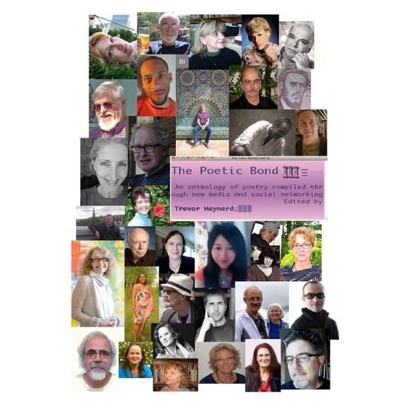 The Poetic Bond III Paperback 1492384194 9781492384199 Trevor Maynard, Mark Beechill, Clark Cook, Linda DuPret, RH Peat, Diane Jardel, Marli Merker Moreira, and others