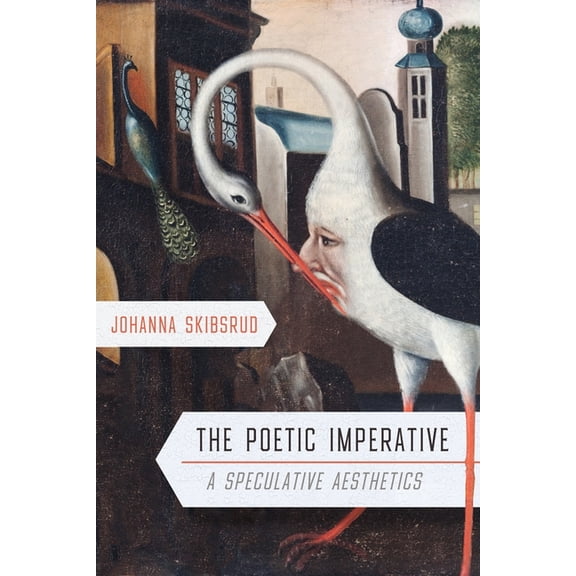 The Poetic Imperative: A Speculative Aesthetics, (Hardcover)
