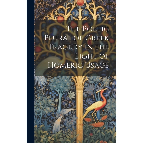 The Poetic Plural of Greek Tragedy in the Light of Homeric Usage (Hardcover)