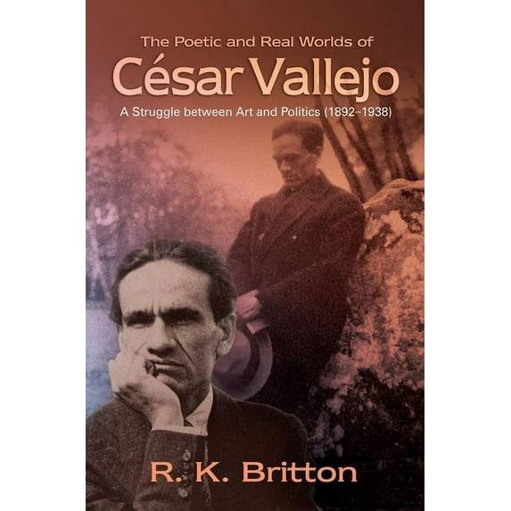 The Poetic and Real Worlds of César Vallejo (1892-1938): A Struggle Between Art and Politics, (Paperback)