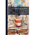 thumbnail image 1 of The Poetical Album: And Register of Modern Fugitive Poetry, Volume 2, 1 of 1